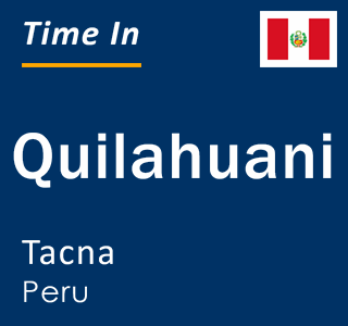 Current time in Quilahuani, Tacna, Peru