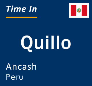 Current local time in Quillo, Ancash, Peru