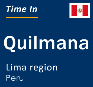 Current local time in Quilmana, Lima region, Peru