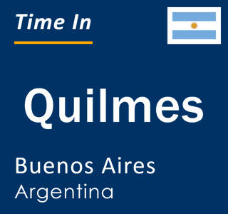 Current local time in Quilmes, Buenos Aires, Argentina
