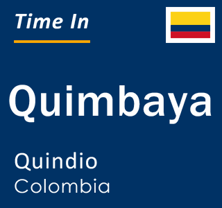Current local time in Quimbaya, Quindio, Colombia