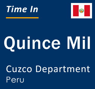 Current local time in Quince Mil, Cuzco Department, Peru