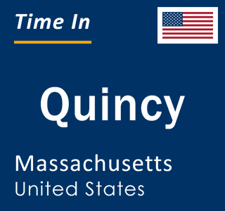 Current time in Quincy, Massachusetts, United States