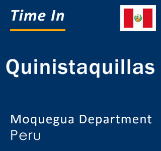 Current local time in Quinistaquillas, Moquegua Department, Peru