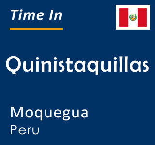 Current time in Quinistaquillas, Moquegua, Peru