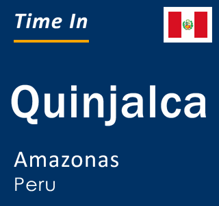 Current local time in Quinjalca, Amazonas, Peru