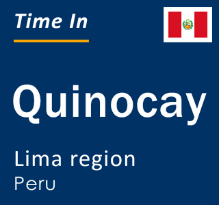 Current local time in Quinocay, Lima region, Peru