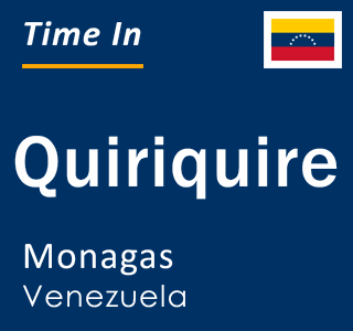 Current local time in Quiriquire, Monagas, Venezuela