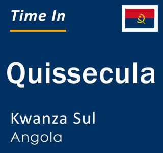 Current local time in Quissecula, Kwanza Sul, Angola
