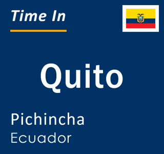 Current local time in Quito, Pichincha, Ecuador