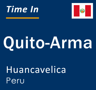 Current local time in Quito-Arma, Huancavelica, Peru