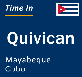 Current local time in Quivican, Mayabeque, Cuba