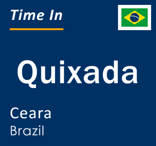 Current local time in Quixada, Ceara, Brazil