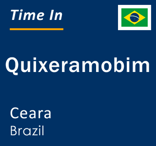Current local time in Quixeramobim, Ceara, Brazil