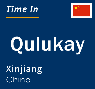 Current local time in Qulukay, Xinjiang, China