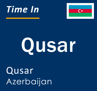 Current time in Qusar, Qusar, Azerbaijan