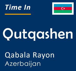 Current local time in Qutqashen, Qabala Rayon, Azerbaijan