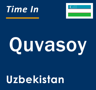 Current local time in Quvasoy, Uzbekistan