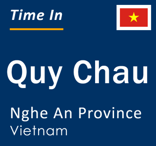 Current local time in Quy Chau, Nghe An Province, Vietnam