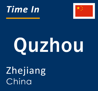 Current local time in Quzhou, Zhejiang, China