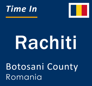 Current local time in Rachiti, Botosani County, Romania