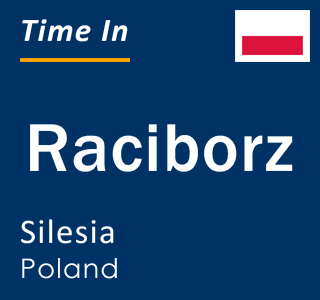Current local time in Raciborz, Silesia, Poland