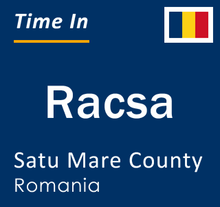 Current local time in Racsa, Satu Mare County, Romania