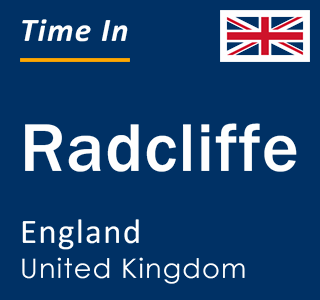 Current local time in Radcliffe, England, United Kingdom