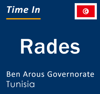 Current local time in Rades, Ben Arous Governorate, Tunisia