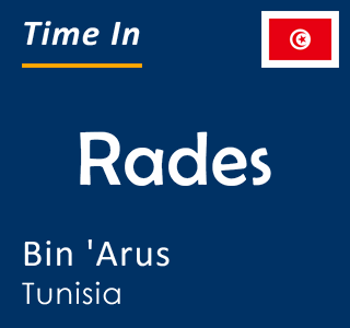 Current time in Rades, Bin 'Arus, Tunisia