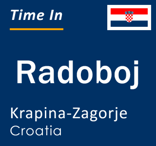 Current local time in Radoboj, Krapina-Zagorje, Croatia