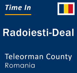 Current local time in Radoiesti-Deal, Teleorman County, Romania