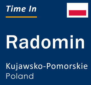 Current local time in Radomin, Kujawsko-Pomorskie, Poland