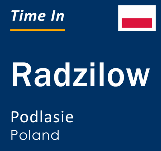 Current local time in Radzilow, Podlasie, Poland