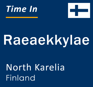 Current local time in Raeaekkylae, North Karelia, Finland