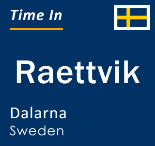Current local time in Raettvik, Dalarna, Sweden