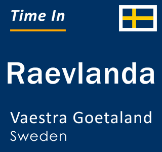 Current local time in Raevlanda, Vaestra Goetaland, Sweden