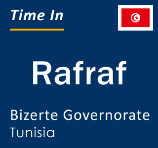 Current local time in Rafraf, Bizerte Governorate, Tunisia