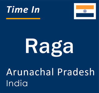 Current local time in Raga, Arunachal Pradesh, India