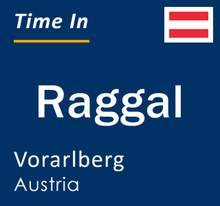 Current local time in Raggal, Vorarlberg, Austria