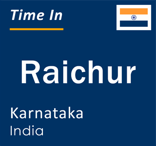 Current time in Raichur, Karnataka, India