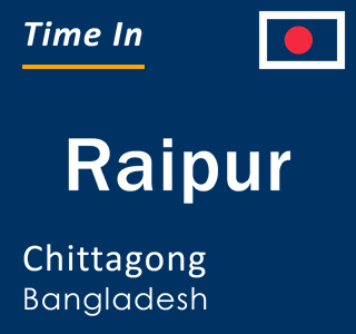 Current local time in Raipur, Chittagong, Bangladesh