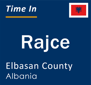 Current local time in Rajce, Elbasan County, Albania