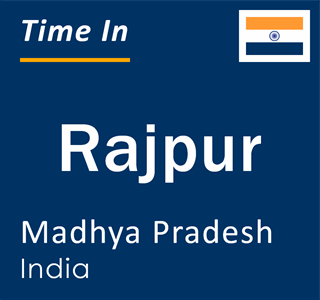 Current local time in Rajpur, Madhya Pradesh, India