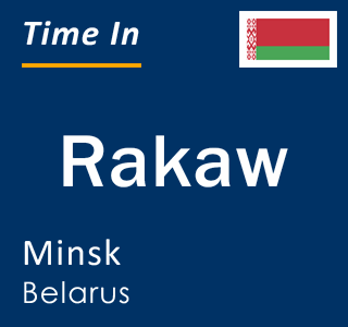 Current local time in Rakaw, Minsk, Belarus