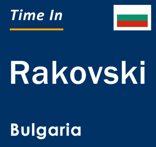 Current local time in Rakovski, Bulgaria