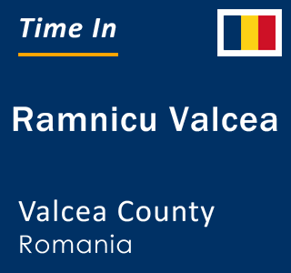 Current local time in Ramnicu Valcea, Valcea County, Romania