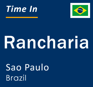 Current local time in Rancharia, Sao Paulo, Brazil