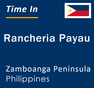 Current local time in Rancheria Payau, Zamboanga Peninsula, Philippines