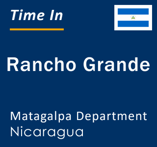 Current local time in Rancho Grande, Matagalpa Department, Nicaragua